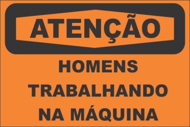 ATENÇÃO -HOMENS TRABALHANDO NA MÁQUINA