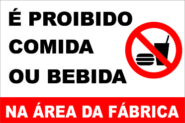 É PROIBIDO COMIDA OU BEBIDA NA AREA DA FABRICA