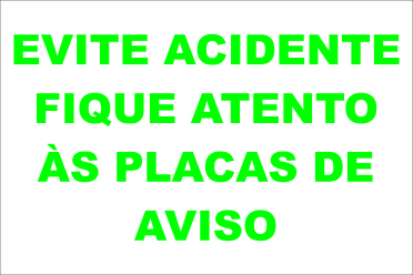 EVITE ACIDENTE FIQUE ATENTO ÀS PLACAS DE AVISO