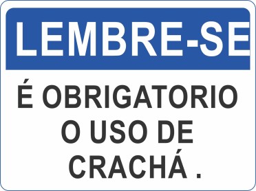 Lembre-se - É obrigatorio o uso de crachá