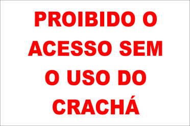 PROIBIDO O ACESSO SEM O USO DO CRACHÁ